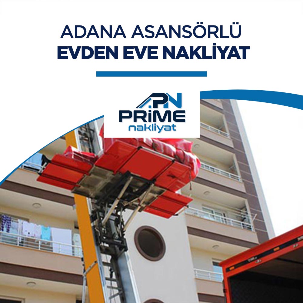 Adana Asansörlü Evden Eve Nakliyat Firması